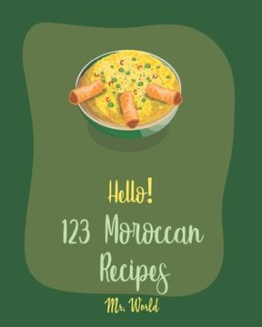 portada Hello! 123 Moroccan Recipes: Best Moroccan Cookbook Ever For Beginners [Lamb Cookbook, Tagine Recipes, Couscous Recipes, Cold Soup Cookbook, Tomato (en Inglés)