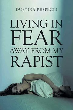 portada Living in Fear Away from My Rapist (en Inglés)