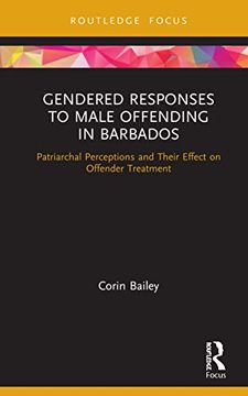 portada Gendered Responses to Male Offending in Barbados: Patriarchal Perceptions and Their Effect on Offender Treatment (Routledge Studies in Crime and Society) 