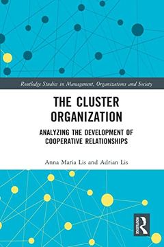 portada The Cluster Organization: Analyzing the Development of Cooperative Relationships (Routledge Studies in Management, Organizations and Society) (en Inglés)