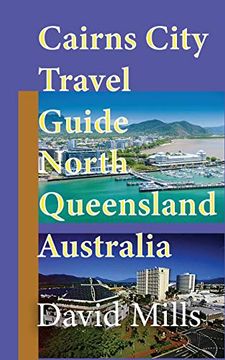 portada Cairns City Travel Guide, North Queensland Australia: Cairns Touristic Information (in English)