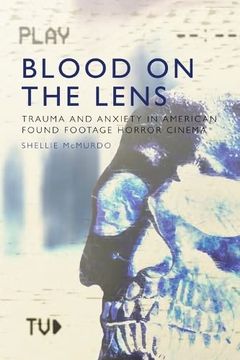 portada Blood on the Lens: Trauma and Anxiety in American Found Footage Horror Cinema (en Inglés)