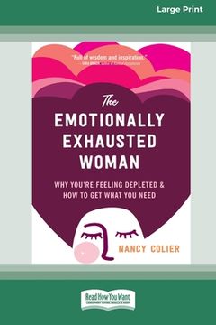 portada The Emotionally Exhausted Woman: Why You're Feeling Depleted and How to Get What You Need (16pt Large Print Edition) (en Inglés)