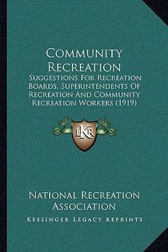 portada community recreation: suggestions for recreation boards, superintendents of recreation and community recreation workers (1919) (in English)