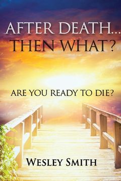 portada After Death, Then What?: Are You Ready to Die? (en Inglés)