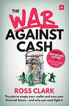 portada The war Against Cash: The Plot to Empty Your Wallet and own Your Financial Future – and why you Must Fight it (en Inglés)