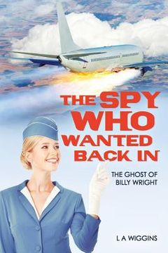 portada The Spy Who Wanted Back In: The Ghost of Billy Wright (en Inglés)