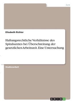 portada Haftungsrechtliche Verhältnisse des Spitalsarztes bei Überschreitung der gesetzlichen Arbeitszeit. Eine Untersuchung (en Alemán)