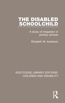 portada The Disabled Schoolchild: A Study of Integration in Primary Schools (en Inglés)