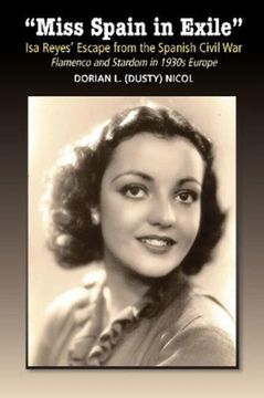 portada Miss Spain in Exile: ISA Reyes' Escape from the Spanish Civil War -- Flamenco and Stardom in 1930s Europe (en Inglés)