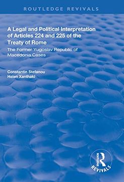 portada A Legal and Political Interpretation of Articles 224 and 225 of the Treaty of Rome: The Former Yugoslav Republic of Macedonia Cases (en Inglés)