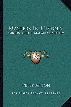 portada masters in history: gibbon, grote, macaulay, motley (in English)