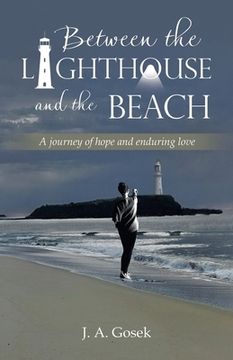 portada Between the Lighthouse and the Beach: A journey of hope and enduring love (in English)