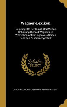 portada Wagner-Lexikon: Hauptbegriffe der Kunst- und Weltan-Schauung Richard Wagner's, in Wörtlichen Anführungen aus Seinen Schriften Zusammengestellt (en Alemán)