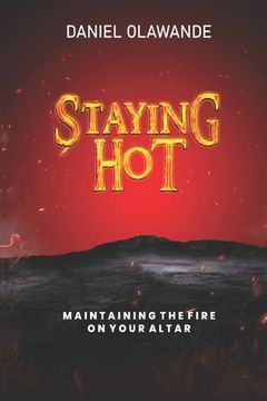 portada Staying Hot: Maintaining The Fire On Your Altar (in English)