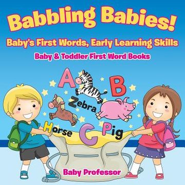 portada Babbling Babies! Baby's First Words, Early Learning Skills - Baby & Toddler First Word Books (en Inglés)