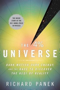 portada The 4 Percent Universe: Dark Matter, Dark Energy, and the Race to Discover the Rest of Reality (en Inglés)