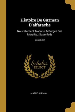 portada Histoire de Guzman D'alfarache: Nouvellement Traduite, & Purgée des Moralitez Superfluës; Volume 2 (en Francés)