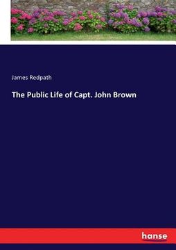 portada The Public Life of Capt. John Brown (en Inglés)