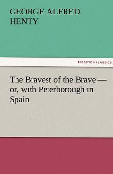 portada the bravest of the brave - or, with peterborough in spain (en Inglés)