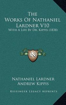 portada the works of nathaniel lardner v10: with a life by dr. kippis (1838) (en Inglés)