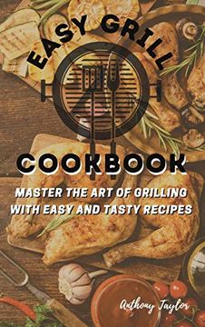 portada Easy Grill Cookbook: Master the art of Grilling With Easy and Tasty Recipes (en Inglés)