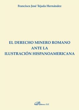 portada El Derecho Minero Romano Ante la Ilustración Hispanoamericana (in Spanish)