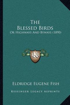 portada the blessed birds: or highways and byways (1890)