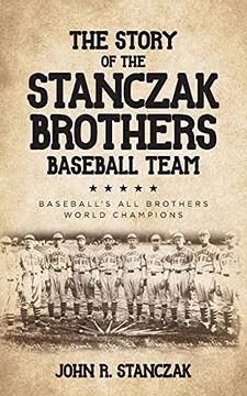 portada The Story of the Stanczak Brothers Baseball Team: Baseball'S all Brothers World Champions (en Inglés)