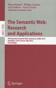 portada the semantic web: research and applications: 9th extended semantic web conference, eswc 2012, heraklion, crete, greece, may 27-31, 2012, proceedings (en Inglés)