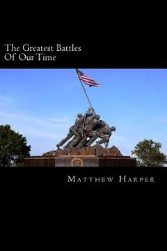 portada The Greatest Battles Of Our Time: A Fascinating Book Containing Battle Facts, Trivia, Images & Memory Recall Quiz: Suitable for Adults & Children (en Inglés)