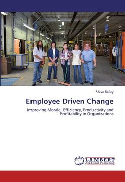 portada Employee Driven Change: Improving Morale, Efficiency, Productivity and Profitability in Organizations