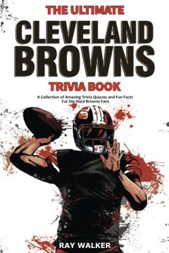 portada The Ultimate Cleveland Browns Trivia Book: A Collection of Amazing Trivia Quizzes and fun Facts for Die-Hard Browns Fans! (en Inglés)