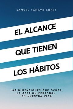 portada El alcance que tienen los hábitos: Las dimensiones que ocupan los hábitos en la productividad (in Spanish)