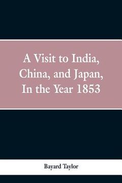 portada A visit to India, China, and Japan in the year 1853 (en Inglés)