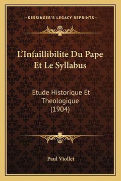 portada L'Infaillibilite Du Pape Et Le Syllabus: Etude Historique Et Theologique (1904) (en Francés)
