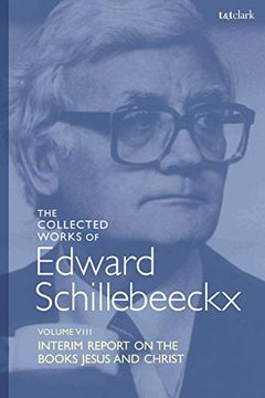 portada The Collected Works of Edward Schillebeeckx Volume 8: Interim Report on the Books "Jesus" and "Christ" (Edward Schillebeeckx Collected Works) (en Inglés)