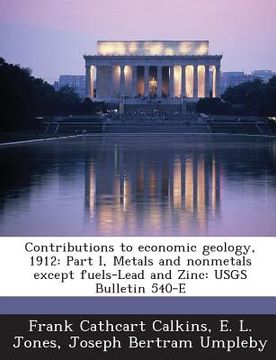 portada Contributions to Economic Geology, 1912: Part I, Metals and Nonmetals Except Fuels-Lead and Zinc: Usgs Bulletin 540-E (en Inglés)