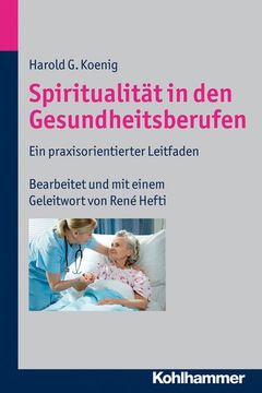 portada Spiritualitat in Den Gesundheitsberufen: Ein Praxisorientierter Leitfaden (en Alemán)
