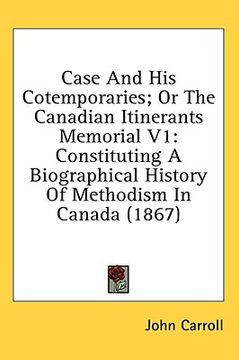 portada case and his cotemporaries; or the canadian itinerants memorial v1: constituting a biographical history of methodism in canada (1867) (en Inglés)