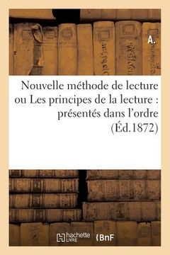 portada Nouvelle Méthode de Lecture Ou Les Principes de la Lecture Présentés Dans l'Ordre Le Plus: Convenable Pour Faciliter La Tâche Des Maîtres Et Assurer L (en Francés)