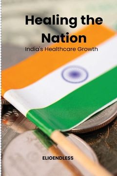portada Healing the Nation: India's Healthcare Growth (en Inglés)