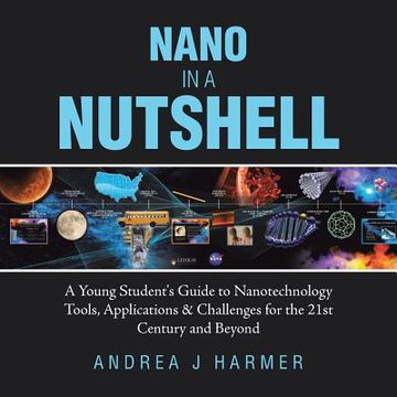 portada Nano in a Nutshell: A Young Student's Guide to Nanotechnology Tools, Applications & Challenges for the 21st Century and Beyond (in English)