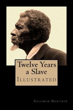 portada Twelve Years a Slave - Special Edition, Enhanced and Illustrated by Jo M. Bramenson: Memoir of Solomon Northup - Born a free man, sold into slavery an (en Inglés)