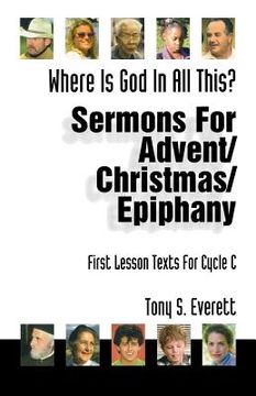 portada where is god in all this?: sermons for advent/christmas/epiphany: first lesson texts for cycle c (en Inglés)