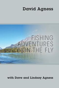 portada Fishing Adventures on the Fly with Dave and Lindsay Agness (en Inglés)