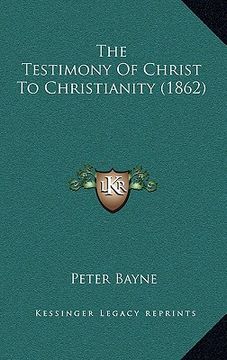portada the testimony of christ to christianity (1862) (en Inglés)