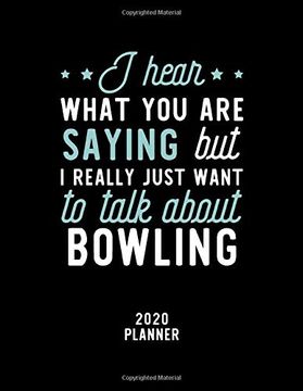 portada I Hear What you are Saying i Really Just Want to Talk About Bowling 2020 Planner: Bowling fan 2020 Calendar, Funny Design, 2020 Planner for Bowling Lover, Christmas Gift for Bowling Lover 