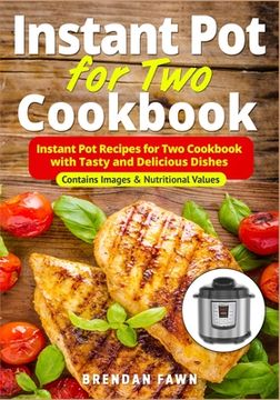 portada Instant Pot for Two Cookbook: Instant Pot Recipes for Two Cookbook with Tasty and Delicious Dishes (en Inglés)