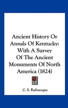 portada ancient history or annals of kentucky: with a survey of the ancient monuments of north america (1824)